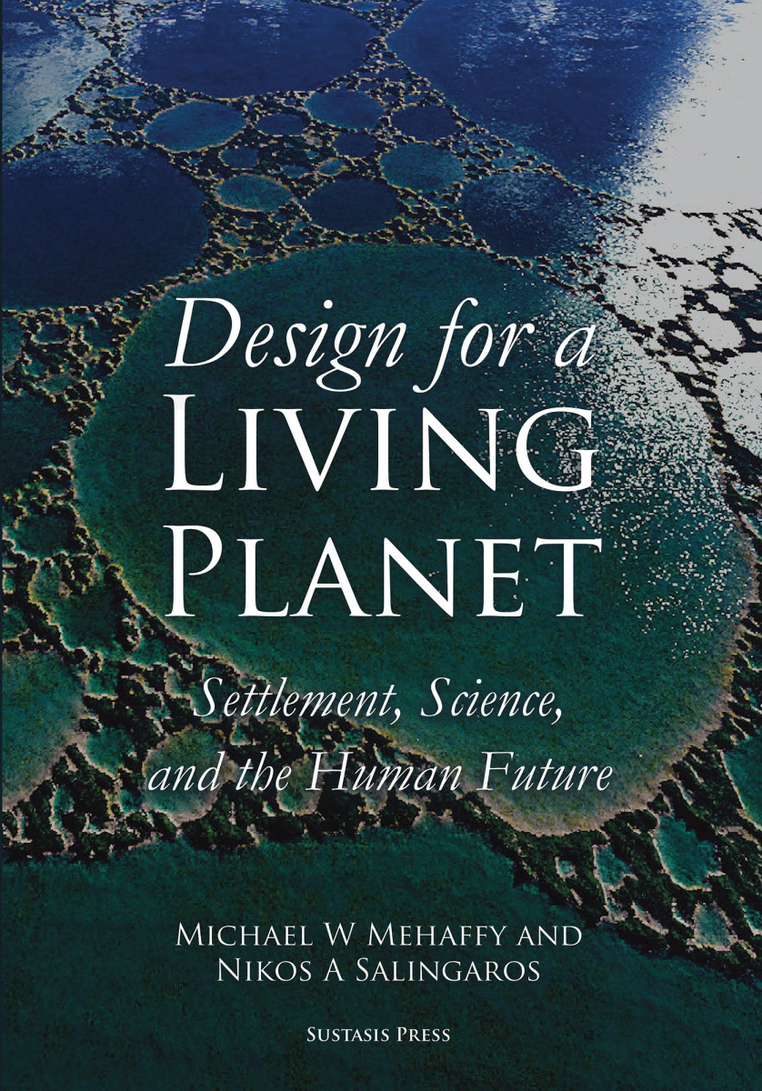 Design for a Living Planet, by Mehaffy and Salingaros